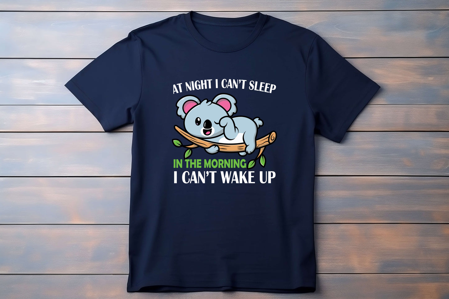 Funny Koala T-Shirt – “At Night I Can’t Sleep, In The Morning I Can’t Wake Up” – Cute Lazy Koala Tee
